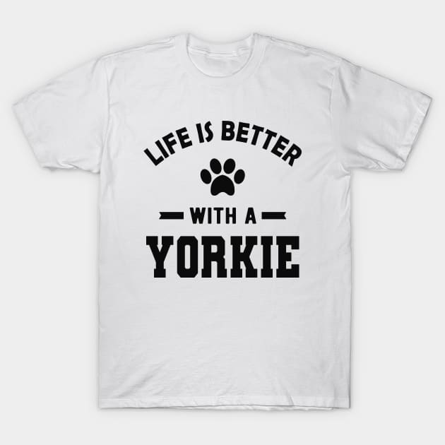 Yorkie Dog - Life is better with a yorkie T-Shirt by KC Happy Shop